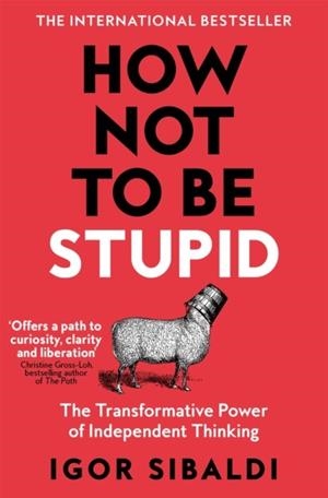 HOW NOT TO BE STUPID | 9781035094974 | IGOR SIBALDI