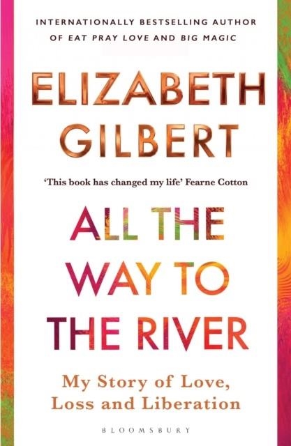 ALL THE WAY TO THE RIVER | 9781526654595 | ELIZABETH GILBERT