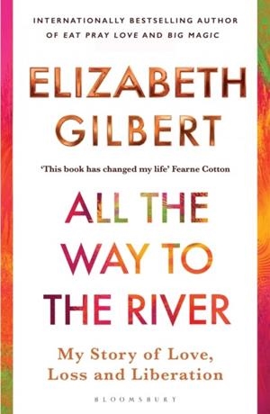ALL THE WAY TO THE RIVER | 9781526654595 | ELIZABETH GILBERT