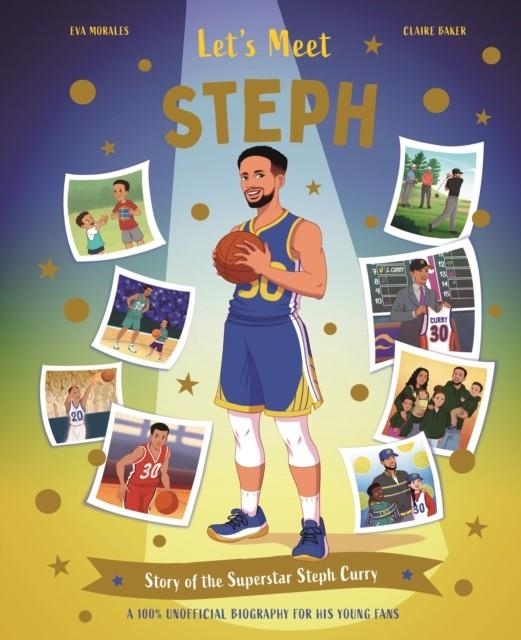 LET'S MEET STEPH : STORY OF THE SUPERSTAR STEPH CURRY. A 100% UNOFFICIAL BIOGRAPHY FOR HIS YOUNG FANS. | 9780753481707 | KINGFISHER