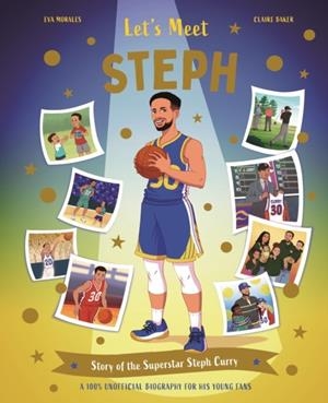LET'S MEET STEPH : STORY OF THE SUPERSTAR STEPH CURRY. A 100% UNOFFICIAL BIOGRAPHY FOR HIS YOUNG FANS. | 9780753481707 | KINGFISHER