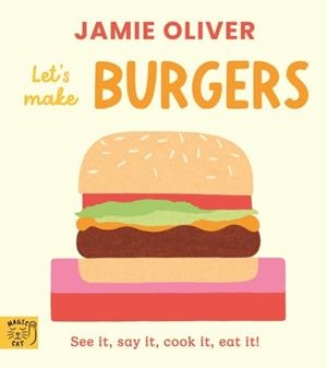 JAMIE OLIVER: LET'S MAKE BURGERS : SEE IT, SAY IT, COOK IT, EAT IT! | 9781917768313 | JAMIE OLIVER