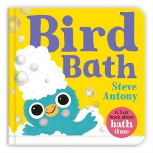 BIRD BATH : A FIRST BOOK ABOUT BATH TIME | 9781035029006 | STEVE ANTONY