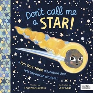 DON'T CALL ME A STAR! : A FUN, FACT-FILLED ADVENTURE THAT SETS THE RECORD STRAIGHT! | 9781836008392 | CHARLOTTE GUILLAIN