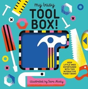 MY BUSY TOOL BOX! : A PLAYFUL TOOL BOOK WITH PAGES TO BANG, TWIST AND SCRATCH! | 9781805704928 | DESIGN EYE