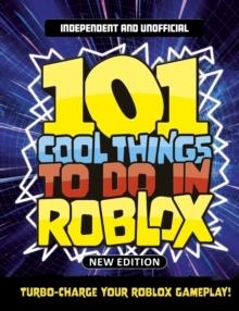 101 COOL THINGS TO DO IN ROBLOX (INDEPENDENT & UNOFFICIAL) : PACKED FULL OF PRO TRICKS, TIPS AND SECRETS FOR THE BEST ROBLOX GAMES! | 9781804539613 | KEVIN PETTMAN