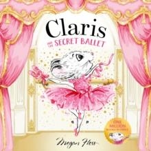 CLARIS AND THE SECRET BALLET: A CLARIS STORYBOOK | 9781761217050 | MEGAN HESS