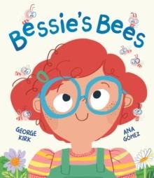 BESSIE'S BEES: A STORY ABOUT NEW EXPERIENCES WITH A NEURODIVERSE CHILD AT ITS HEART | 9781800786707 | GEORGE KIRK