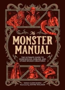 THE MONSTER MANUAL: THE ULTIMATE GUIDE TO WEREWOLVES, GOBLINS, AND OTHER WICKED CREATURES | 9798894142555 | SARAH GLENN MARSH