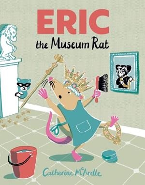 ERIC THE MUSEUM RAT | 9780008797195 | CATHERINE MCARDLE