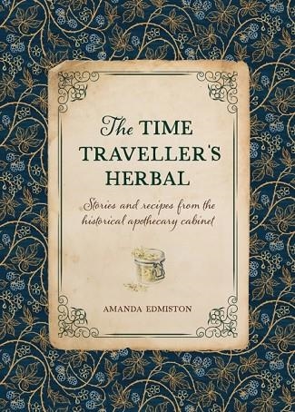 THE TIME TRAVELLER'S HERBAL | 9781446309919 | AMANDA EDMISTON