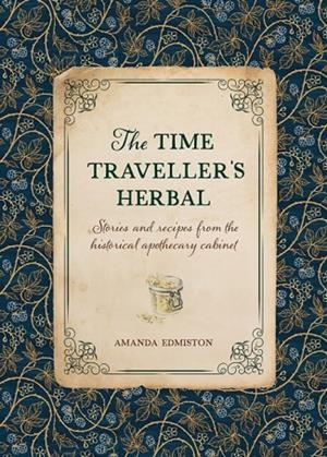 THE TIME TRAVELLER'S HERBAL | 9781446309919 | AMANDA EDMISTON