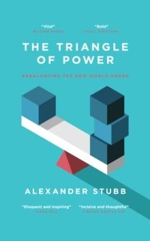 THE TRIANGLE OF POWER: REBALANCING THE NEW WORLD ORDER | 9781837360307 | ALEXANDER STUBB