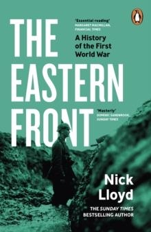 THE EASTERN FRONT : A HISTORY OF THE FIRST WORLD WAR | 9780241992098 | NICK LLOYD