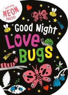 GOOD NIGHT LOVE BUGS: FEATURING NEON PAGES! | 9781664352414 | BECKY DAVIES