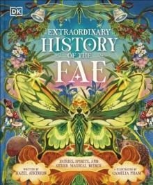 THE EXTRAORDINARY HISTORY OF THE FAE: FAIRIES, SPIRITS, AND OTHER MAGICAL BEINGS | 9780241796375 | HAZEL ATKINSON