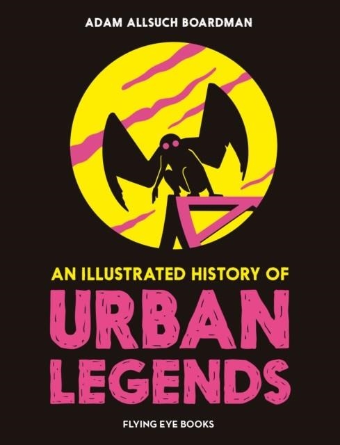 AN ILLUSTRATED HISTORY OF URBAN LEGENDS | 9781838741686 | ADAM ALLSUCH BOARDMAN