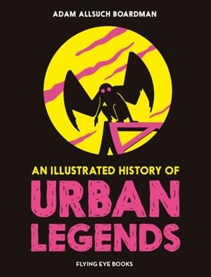 AN ILLUSTRATED HISTORY OF URBAN LEGENDS | 9781838741686 | ADAM ALLSUCH BOARDMAN