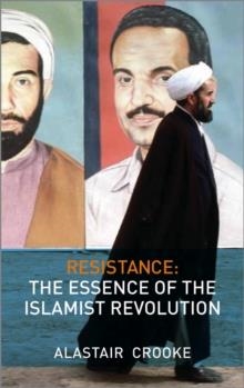 RESISTANCE: THE ESSENCE OF THE ISLAMIST REVOLUTION | 9780745328850 | ALASTAIR CROOKE