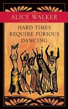 HARD TIMES REQUIRE FURIOUS DANCING: NEW POEMS | 9781608681884 | ALICE WALKER