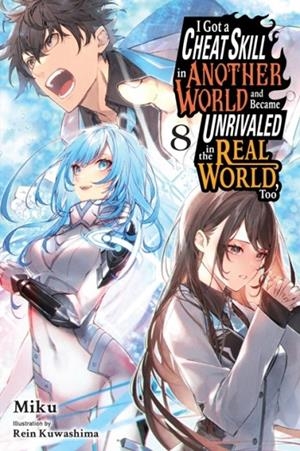 I GOT A CHEAT SKILL IN ANOTHER WORLD AND BECAME UNRIVALED IN THE REAL WORLD, TOO, VOL. 8 (LIGHT NOVEL) | 9798855415810 | EVIE LUND, MIKU MIKU, REIN KUWASHIMA