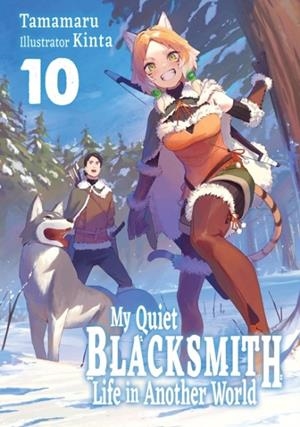 MY QUIET BLACKSMITH LIFE IN ANOTHER WORLD: VOLUME 10 (LIGHT NOVEL) | 9781718345270 | KINTA, PIYO, TAMAMARU