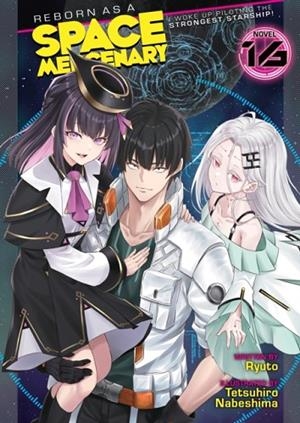 REBORN AS A SPACE MERCENARY: I WOKE UP PILOTING THE STRONGEST STARSHIP! (LIGHT NOVEL) VOL. 16 | 9798898632274 | RYUTO