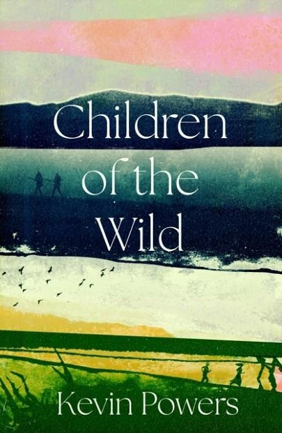 CHILDREN OF THE WILD | 9781805466000 | KEVIN POWERS