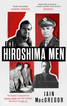 THE HIROSHIMA MEN | 9781408719527 | IAIN MACGREGOR