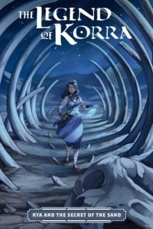 THE LEGEND OF KORRA: KYA AND THE SECRET OF THE SAND | 9781506752181 | KIKU HUGHES, ALEXANDRIA MONIK, DIANA SOUSA