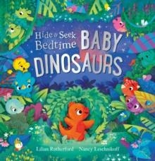 HIDE AND SEEK BEDTIME: BABY DINOSAURS | 9781839136672 | LILIAN RUTHERFORD