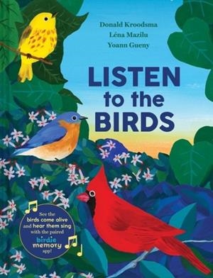 LISTEN TO THE BIRDS | 9781324031031 | DONALD KROODSMA, LENA MAZILU, YOANN GUENY