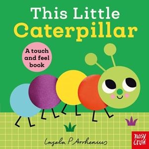THIS LITTLE CATERPILLAR: A TOUCH AND FEEL BOOK | 9781805137115 | INGELA P ARRHENIUS