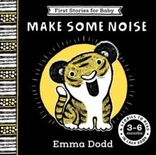 FIRST STORIES FOR BABY: MAKE SOME NOISE (3–6 MONTHS) : FOUR STORIES TO READ TO YOUR BABY | 9781835873649 | EMMA DODD