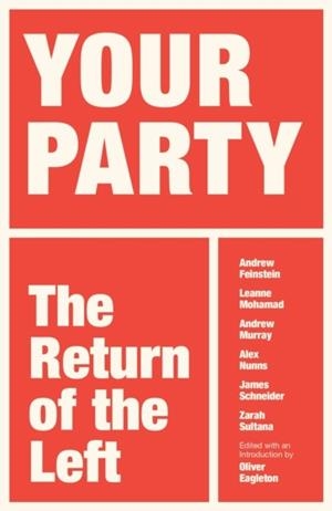 YOUR PARTY : THE RETURN OF THE LEFT | 9781836743842 | OLIVER EAGLETON