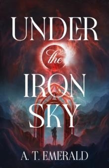 UNDER THE IRON SKY | 9781529993509 | A T EMERALD