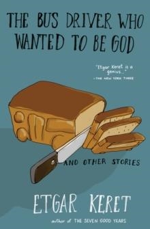 THE BUS DRIVER WHO WANTED TO BE GOD AND OTHER STORIES | 9781594633249 | ETGAR KERET