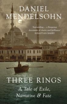 THREE RINGS : A TALE OF EXILE, NARRATIVE AND FATE | 9780008518035 | DANIEL MENDELSOHN