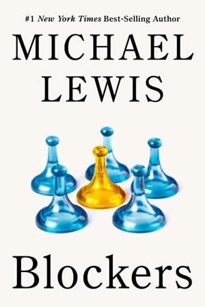 BLOCKERS: REBELS IN THE DEEP STATE | 9781324131656 | MICHAEL LEWIS