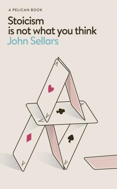 STOICISM IS NOT WHAT YOU THINK | 9780241766958 | JOHN SELLARS