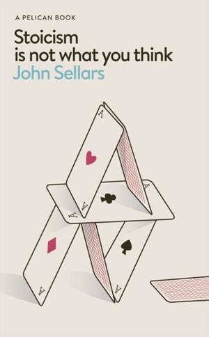 STOICISM IS NOT WHAT YOU THINK | 9780241766958 | JOHN SELLARS