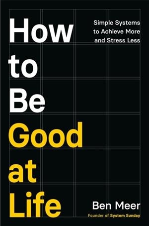 HOW TO BE GOOD AT LIFE | 9781035069989 | BEN MEER