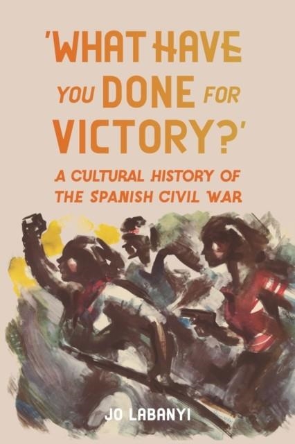 ‘WHAT HAVE YOU DONE FOR VICTORY?’ | 9781836392781 | JO LABANYI
