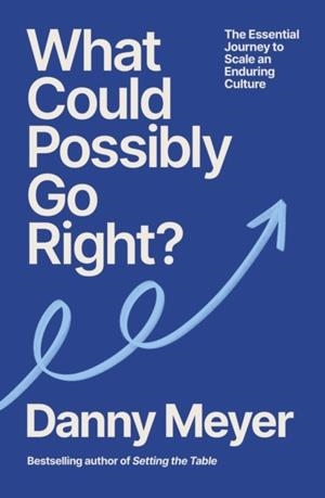 WHAT COULD POSSIBLY GO RIGHT? | 9781529146660 | DANNY MEYER