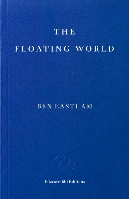 THE FLOATING WORLD | 9781804272619 | BEN EASTHAM
