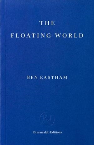 THE FLOATING WORLD | 9781804272619 | BEN EASTHAM
