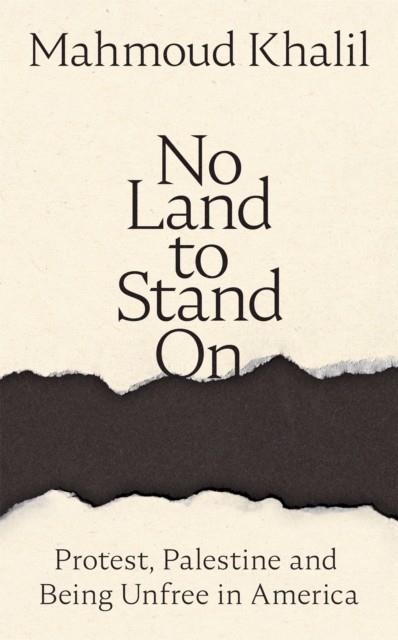 NO LAND TO STAND ON | 9781037410697 | MAHMOUD KHALIL