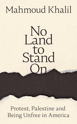 NO LAND TO STAND ON | 9781037410697 | MAHMOUD KHALIL