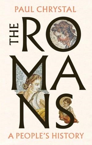 THE ROMANS: A PEOPLE'S HISTORY | 9781836392644 | PAUL CHRYSTAL