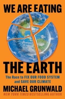 WE ARE EATING THE EARTH | 9781982160081 | MICHAEL GRUNWALD